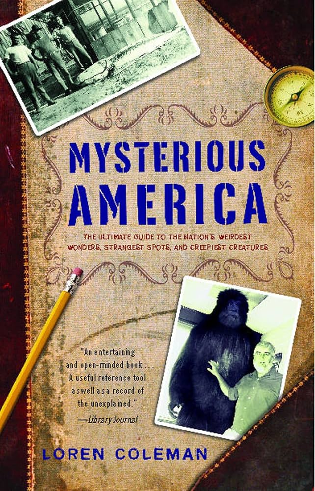 Mysterious America: The Ultimate Guide to the Nation's Weirdest